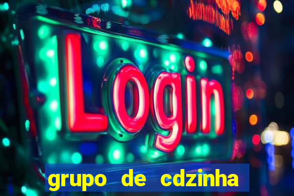 grupo de cdzinha no whatsapp